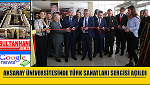 AKSARAY ÜNİVERSİTESİNDE TÜRK SANATLARI SERGİSİ AÇILDI