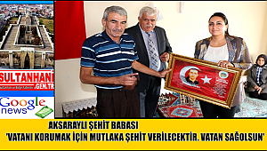 AKSARAYLI ŞEHİT BABASI 'VATANI KORUMAK İÇİN MUTLAKA ŞEHİT VERİLECEKTİR. VATAN SAĞOLSUN'