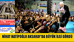 HATİPOĞLU AKSARAY'DA BÜYÜK İLGİ GÖRDÜ