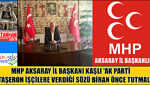 MHP İL BAŞKANI KAŞLI ' AK PARTİ TAŞERON İŞÇİLERE VERDİĞİ SÖZÜ BİRAN ÖNCE TUTMALI'