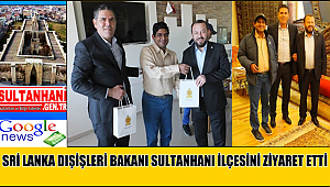 SRİ LANKA DIŞİŞLERİ BAKANI BAŞKAN FAHRİ SOLAK'IN MİSAFİRİ OLARAK SULTANHANI İLÇESİNİ ZİYARET ETTİ