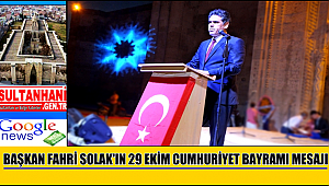 SULTANHANI İLÇE BELEDİYE BAŞKANI FAHRİ SOLAK'IN 29 EKİM CUMHURİYET BAYRAMI MESAJI