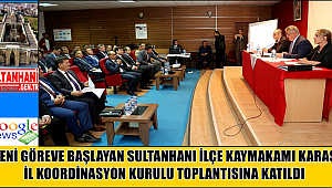 SULTANHANI İLÇE KAYMAKAMI KARASU İL KOORDİNASYON KURULU TOPLANTISINA KATILDI