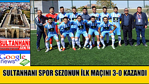 SULTANHANI SPOR SEZONUN İLK MAÇINDA BAĞLIKAYA SPOR'U 3-0 YENDİ