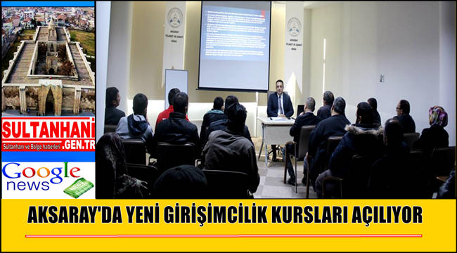 AKSARAY'DA YENİ GİRİŞİMCİLİK KURSLARI AÇILIYOR