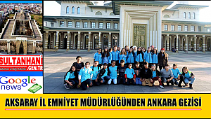 AKSARAY İL EMNİYET MÜDÜRLÜĞÜNDEN ANKARA GEZİSİ