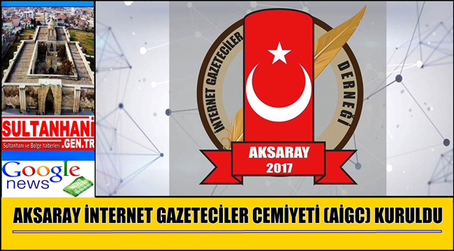 AKSARAY İNTERNET GAZETECİLER CEMİYETİ (AİGC) KURULDU