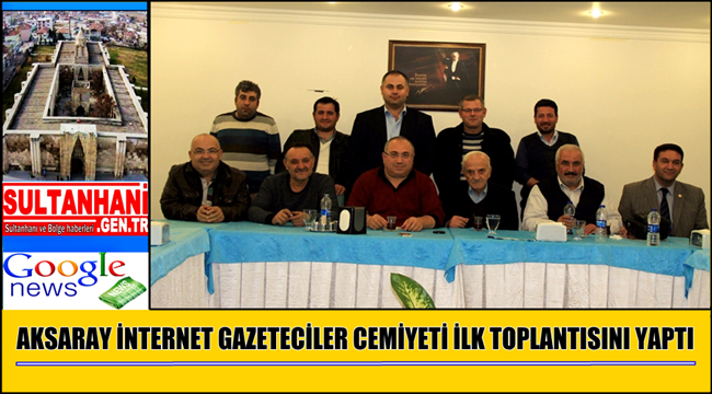 AKSARAY İNTERNET GAZETECİLER CEMİYETİ İLK TOPLANTISINI YAPTI