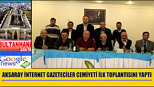 AKSARAY İNTERNET GAZETECİLER CEMİYETİ İLK TOPLANTISINI YAPTI