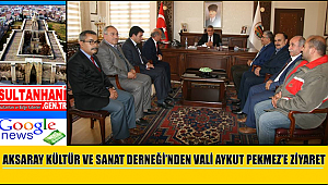 AKSARAY KÜLTÜR VE SANAT DERNEĞİ'NDEN VALİ AYKUT PEKMEZ'E ZİYARET