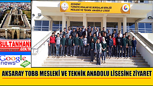 AKSARAY TOBB MESLEKİ VE TEKNİK ANADOLU LİSESİNE ZİYARET