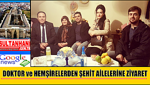DOKTOR ve HEMŞİRELERDEN AKSARAYDAKİ ŞEHİT AİLELERİNE ZİYARET