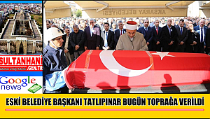 ESKİ BELEDİYE BAŞKANI TATLIPINAR BUGÜN TOPRAĞA VERİLDİ