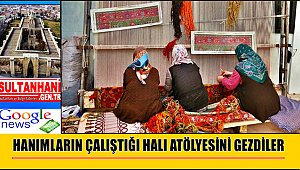 HANIMLARIN ÇALIŞTIĞI HALI ATÖLYESİNİ GEZDİLER