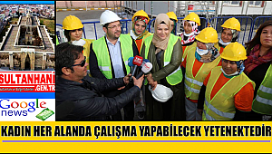 HASİBE YAZGI 'KADIN HER ALANDA ÇALIŞMA YAPABİLECEK YETENEKTEDİR'