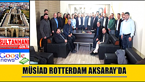 MÜSİAD ROTTERDAM AKSARAY’DA