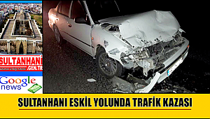SULTANHANI ESKİL YOLUNDA TRAFİK KAZASI