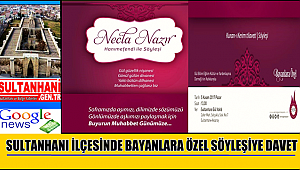 SULTANHANI İLÇESİNDE BAYANLARA ÖZEL NECLA NAZIR İLE SÖYLEŞİYE DAVET