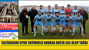 SULTANHANI SPOR YAĞMURLU HAVADA ADETA GOL OLUP YAĞDI