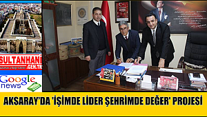 AKSARAY'DA 'İŞİMDE LİDER ŞEHRİMDE DEĞER' PROJESİ