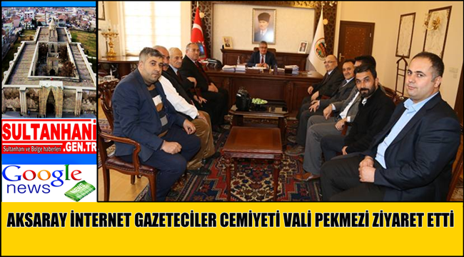 AKSARAY İNTERNET GAZETECİLER CEMİYETİ VALİ PEKMEZİ ZİYARET ETTİ