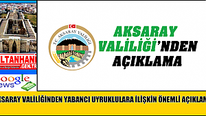 AKSARAY VALİLİĞİNDEN YABANCI UYRUKLULARA İLİŞKİN ÖNEMLİ AÇIKLAMA