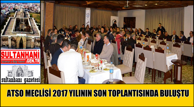 ATSO MECLİSİ 2017 YILININ SON TOPLANTISINDA BULUŞTU