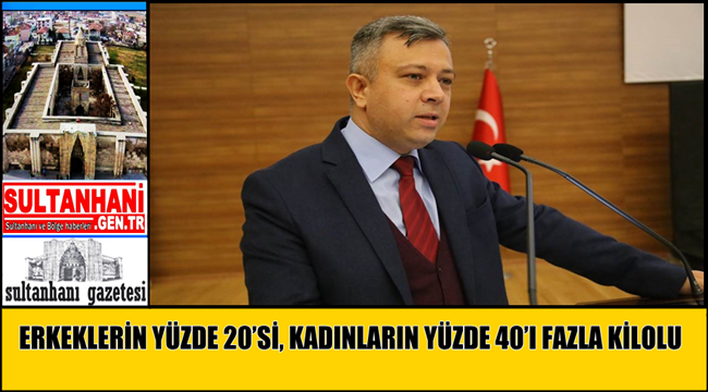 ERKEKLERİN YÜZDE 20’Sİ, KADINLARIN YÜZDE 40’I FAZLA KİLOLU