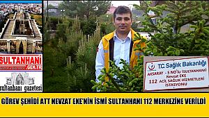 GÖREV ŞEHİDİ ATT NEVZAT EKE'NİN İSMİ SULTANHANI 112 MERKEZİNE VERİLDİ