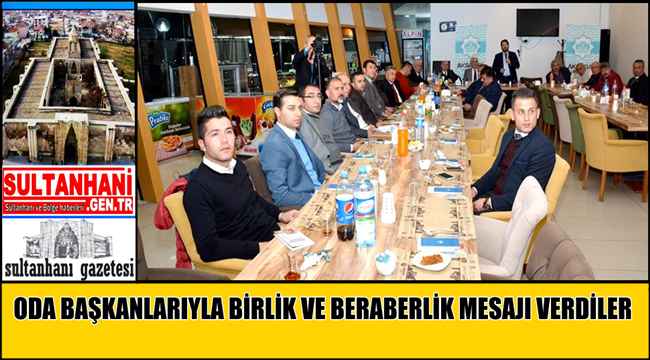 ODA BAŞKANLARIYLA BİRLİK VE BERABERLİK MESAJI VERDİLER