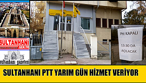SULTANHANI PTT İLÇE HALKINA YARIM GÜN HİZMET VERİYOR ( NOT: Kapalıyız 13:30 da Açılacak )
