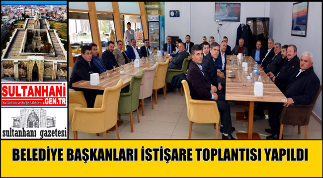 2018 YILININ İLK BELEDİYE BAŞKANLARI İSTİŞARE TOPLANTISI YAPILDI