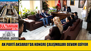 AK PARTİ AKSARAY'DA KONGRE ÇALIŞMALARI DEVAM EDİYOR