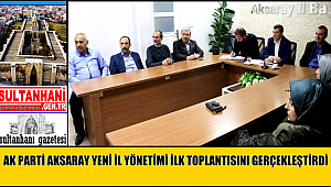 AK PARTİ AKSARAY YENİ İL YÖNETİMİ İLK TOPLANTISINI GERÇEKLEŞTİRDİ