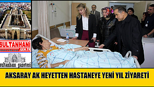 AKSARAY AK HEYETTEN HASTANEYE YENİ YIL ZİYARETİ