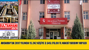 AKSARAY'DA 2017 YILINDA 15.242 KİŞİYE 3.545.176,00-TL NAKDİ YARDIM YAPILDI