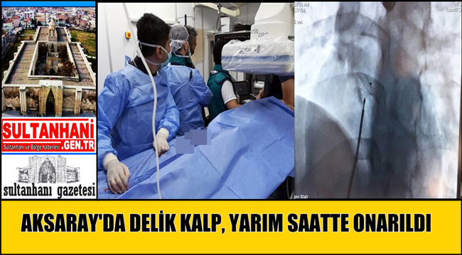AKSARAY'DA DELİK KALP, YARIM SAATTE ONARILDI