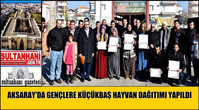 AKSARAY'DA GENÇLERE KÜÇÜKBAŞ HAYVAN DAĞITIMI YAPILDI