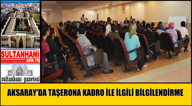 AKSARAY'DA TAŞERON ÇALIŞANLARIN KADROYA GEÇİŞ SÜRECİ İLE İLGİLİ BİLGİLENDİRME TOPLANTISI YAPILDI