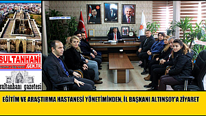 AKSARAY EĞİTİM VE ARAŞTIRMA HASTANESİ YÖNETİMİNDEN, İL BAŞKANI ALTINSOY’A ZİYARET