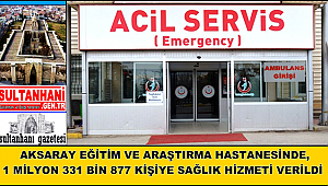 AKSARAY EĞİTİM VE ARAŞTIRMA HASTANESİNDE, 1 MİLYON 331 BİN 877 KİŞİYE SAĞLIK HİZMETİ VERİLDİ