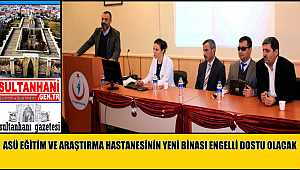 ASÜ EĞİTİM VE ARAŞTIRMA HASTANESİNİN YENİ BİNASI ENGELLİ DOSTU OLACAK