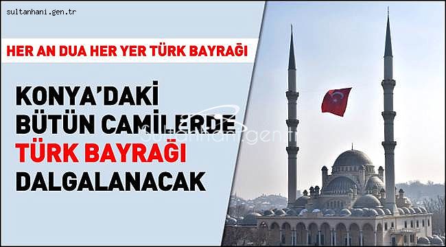 Konya'daki Bütün Camilerde Türk Bayrağı Dalgalanacak