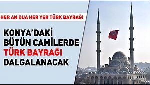 Konya'daki Bütün Camilerde Türk Bayrağı Dalgalanacak
