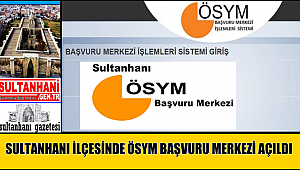 SULTANHANI İLÇESİNDE ÖSYM BAŞVURU MERKEZİ AÇILDI