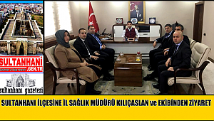 SULTANHANI İLÇESİNE AKSARAY İL SAĞLIK MÜDÜRÜ KILIÇASLAN ve EKİBİNDEN ZİYARET