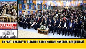 AK PARTİ AKSARAY 5. OLAĞAN İL KADIN KOLLARI KONGRESİ GERÇEKLEŞTİ
