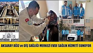 AKSARAY AĞIZ ve DİŞ SAĞLIĞI MERKEZİ EVDE SAĞLIK HİZMETİ SUNUYOR