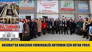 AKSARAY'DA KANSERDE FARKINDALIĞI ARTIRMAK İÇİN ORTAK PROJE