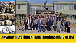 AKSARAY HEYETİNDEN TANK FABRİKASINA İŞ GEZİSİ